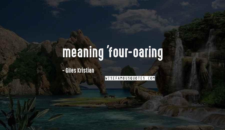 Giles Kristian Quotes: meaning 'four-oaring