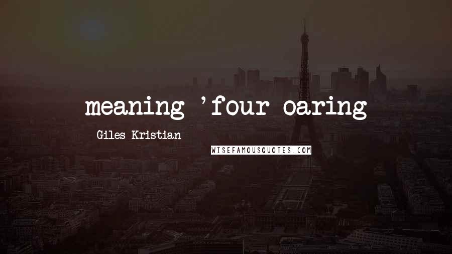 Giles Kristian Quotes: meaning 'four-oaring