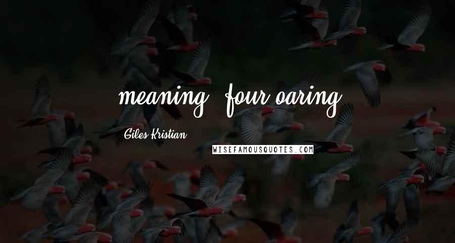 Giles Kristian Quotes: meaning 'four-oaring