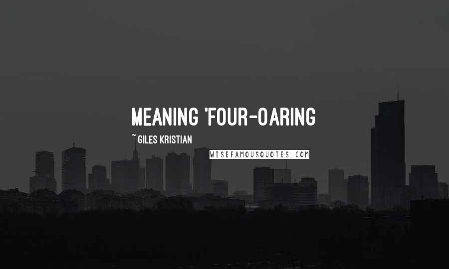 Giles Kristian Quotes: meaning 'four-oaring