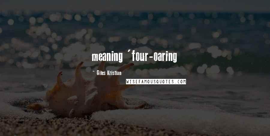 Giles Kristian Quotes: meaning 'four-oaring