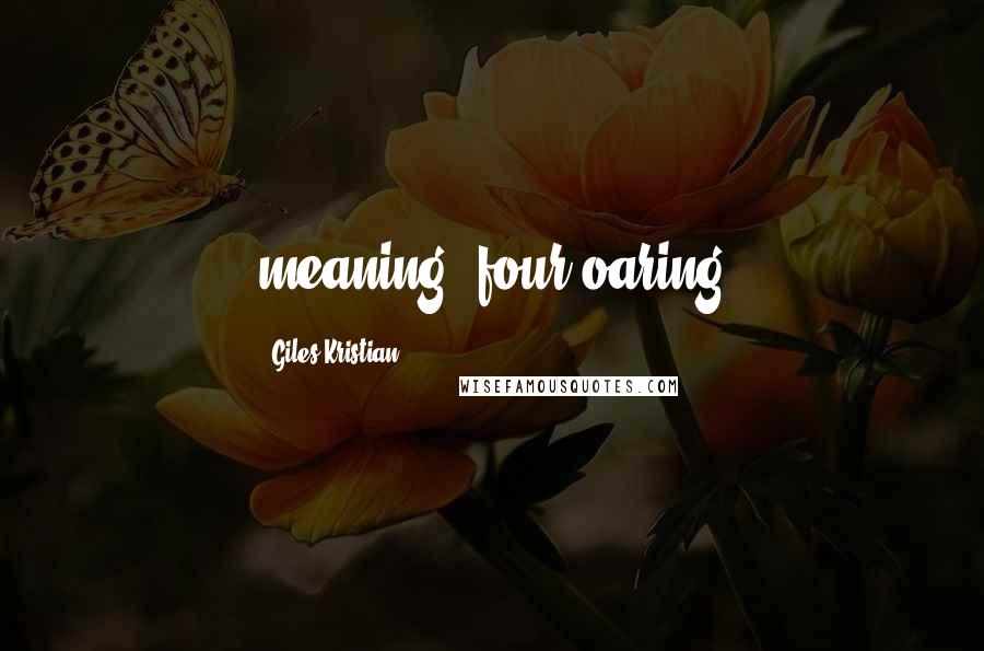 Giles Kristian Quotes: meaning 'four-oaring