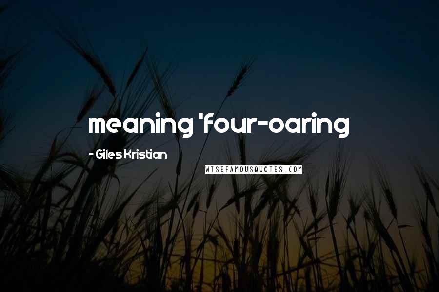 Giles Kristian Quotes: meaning 'four-oaring