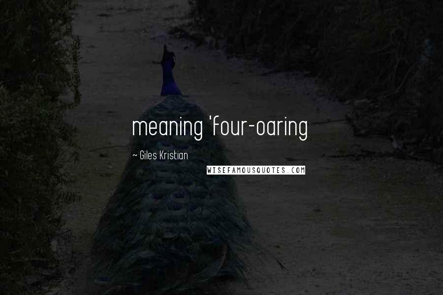Giles Kristian Quotes: meaning 'four-oaring