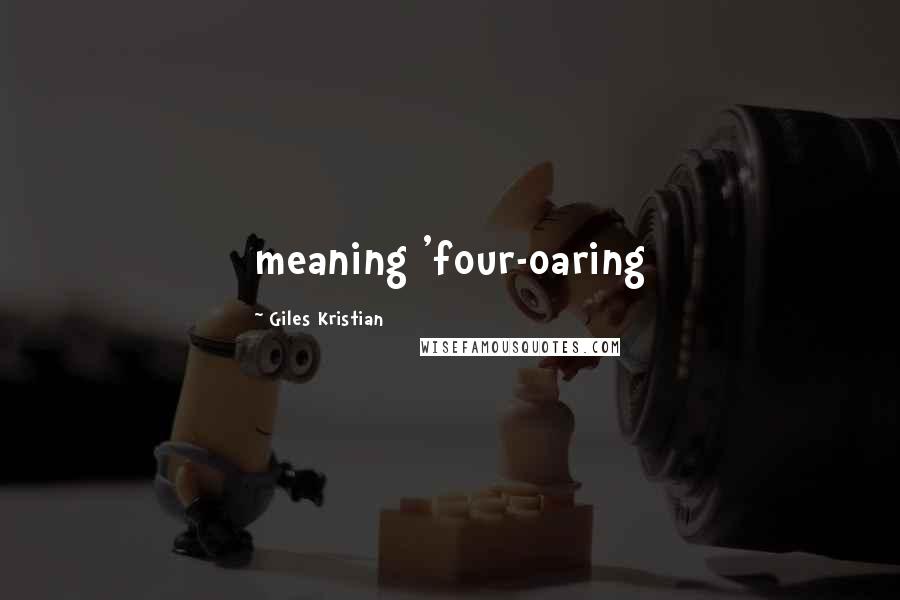 Giles Kristian Quotes: meaning 'four-oaring