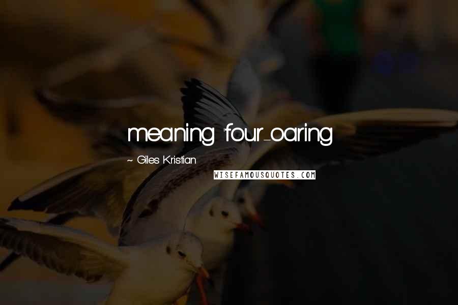 Giles Kristian Quotes: meaning 'four-oaring