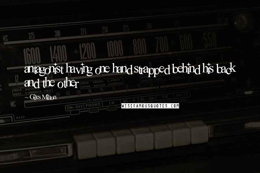 Giles Milton Quotes: antagonist having one hand strapped behind his back and the other
