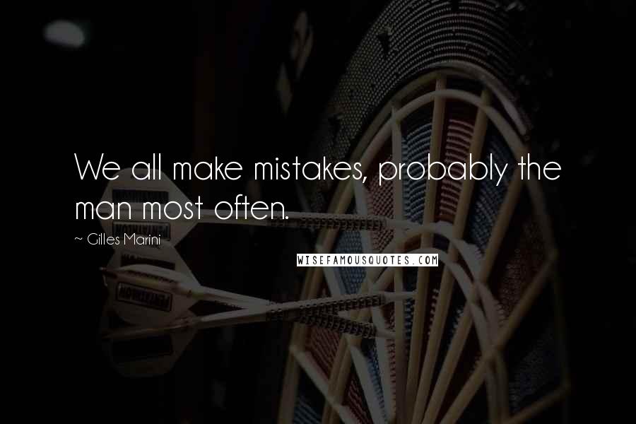 Gilles Marini Quotes: We all make mistakes, probably the man most often.