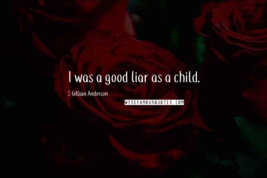 Gillian Anderson Quotes: I was a good liar as a child.