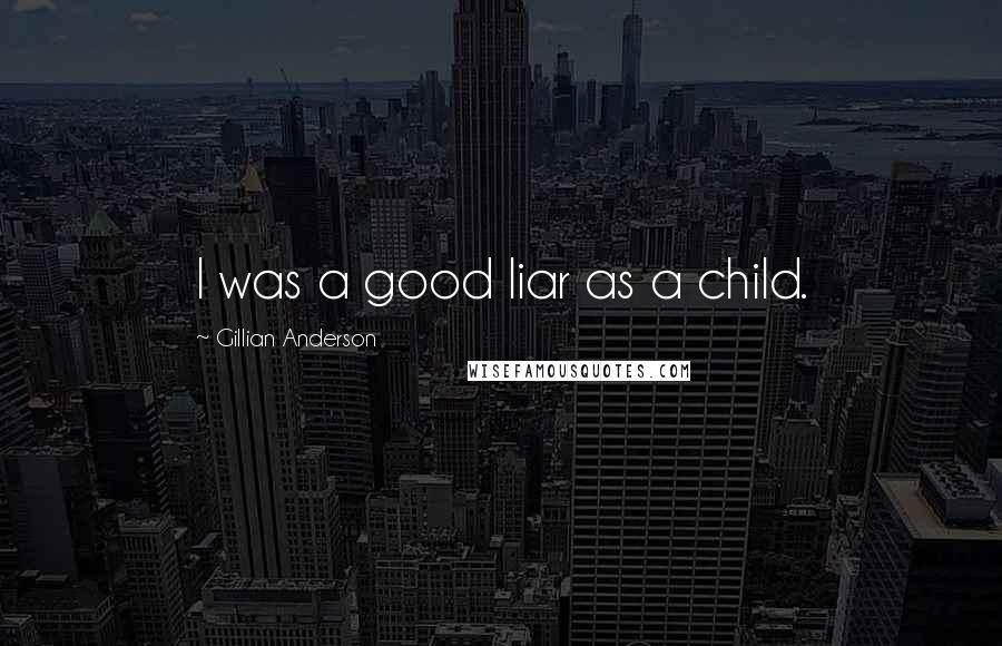 Gillian Anderson Quotes: I was a good liar as a child.