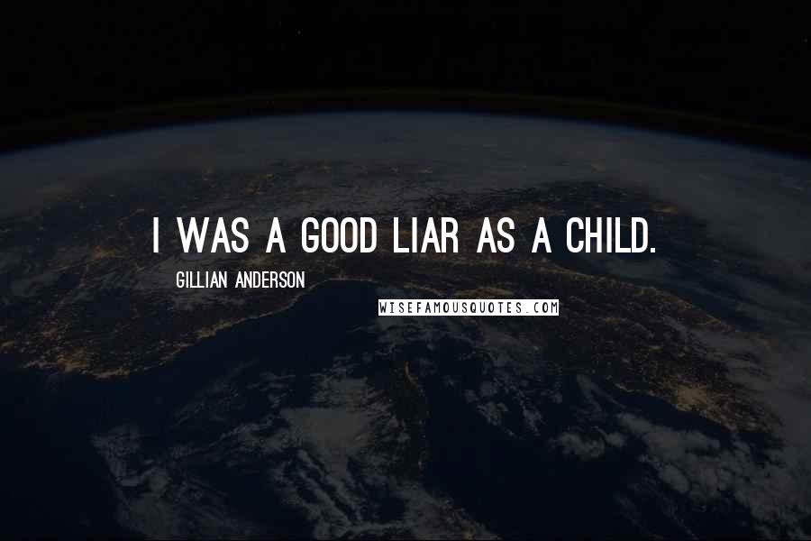 Gillian Anderson Quotes: I was a good liar as a child.