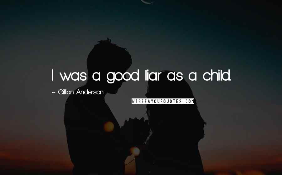 Gillian Anderson Quotes: I was a good liar as a child.