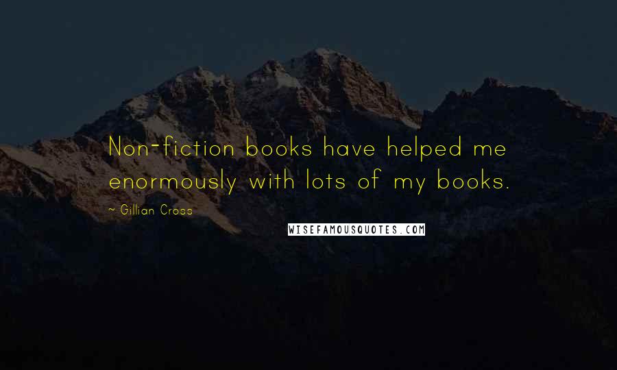 Gillian Cross Quotes: Non-fiction books have helped me enormously with lots of my books.
