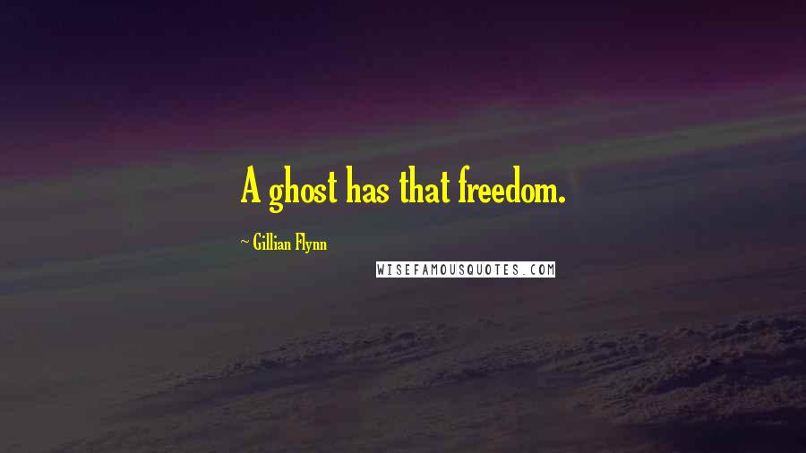 Gillian Flynn Quotes: A ghost has that freedom.