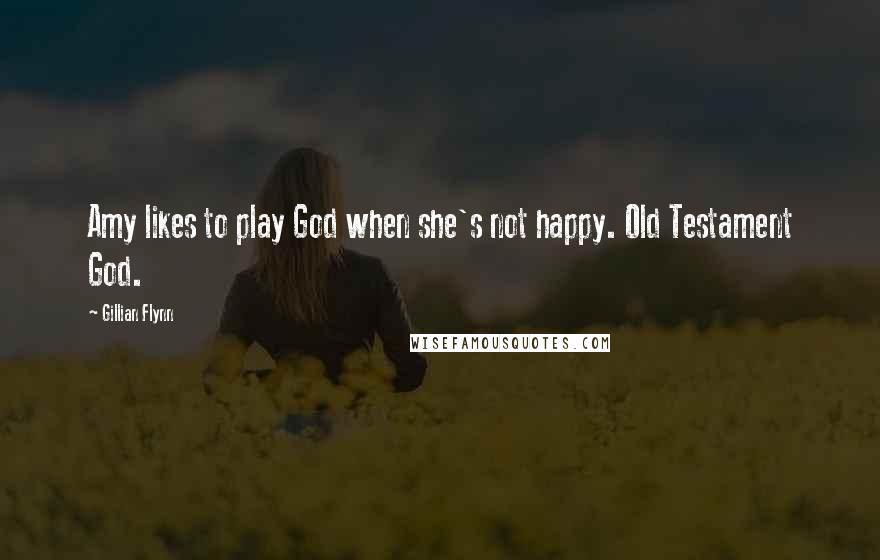 Gillian Flynn Quotes: Amy likes to play God when she's not happy. Old Testament God.