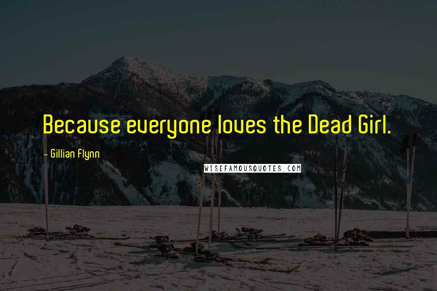 Gillian Flynn Quotes: Because everyone loves the Dead Girl.