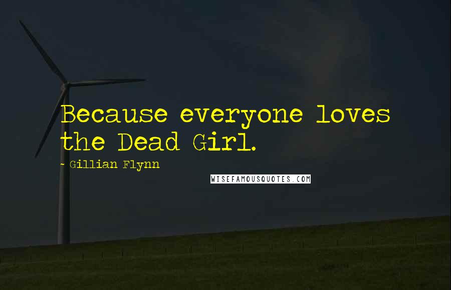 Gillian Flynn Quotes: Because everyone loves the Dead Girl.