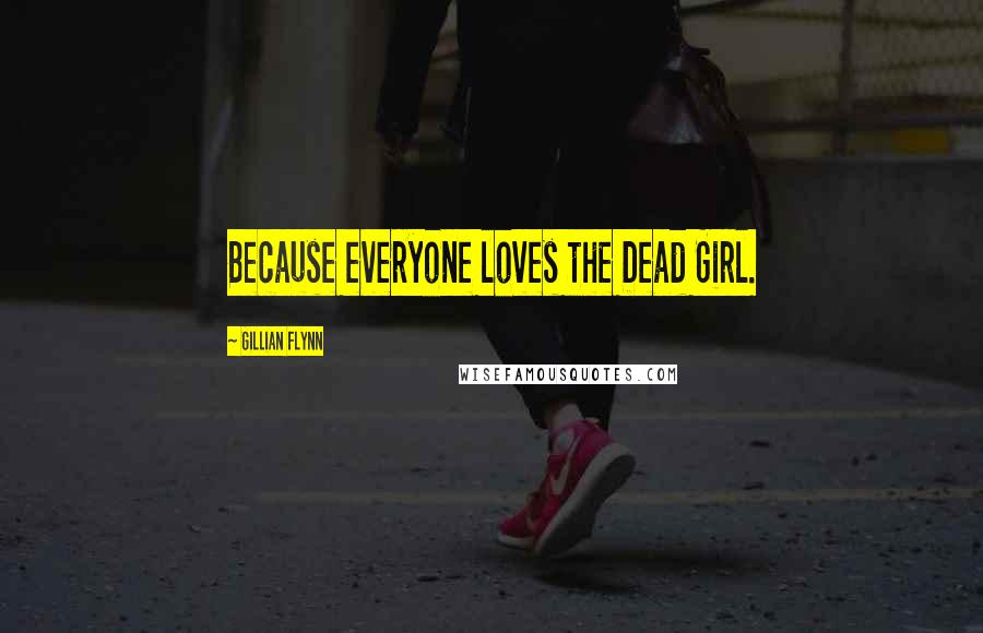 Gillian Flynn Quotes: Because everyone loves the Dead Girl.