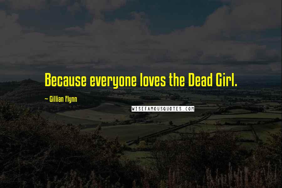 Gillian Flynn Quotes: Because everyone loves the Dead Girl.