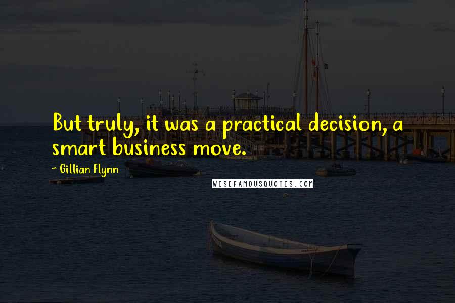 Gillian Flynn Quotes: But truly, it was a practical decision, a smart business move.