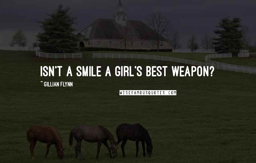 Gillian Flynn Quotes: Isn't a smile a girl's best weapon?