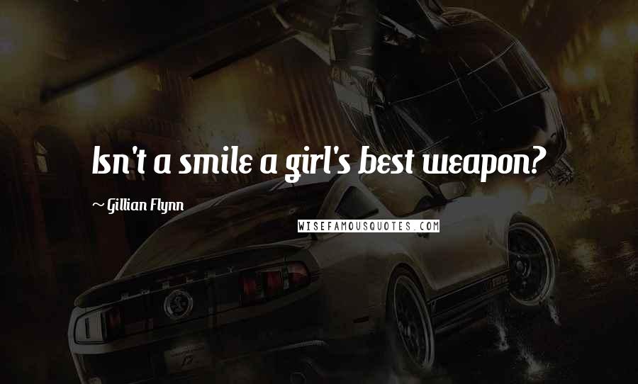 Gillian Flynn Quotes: Isn't a smile a girl's best weapon?