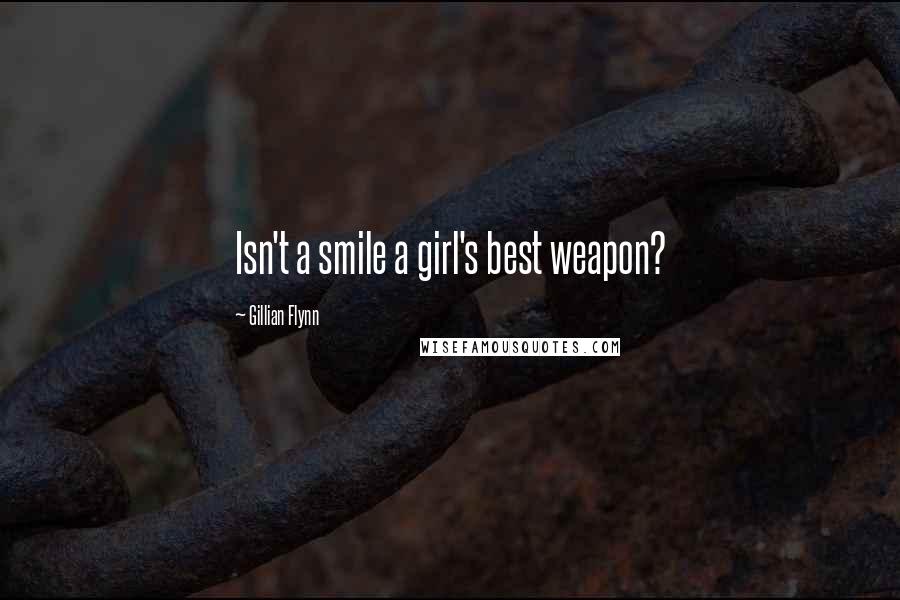 Gillian Flynn Quotes: Isn't a smile a girl's best weapon?