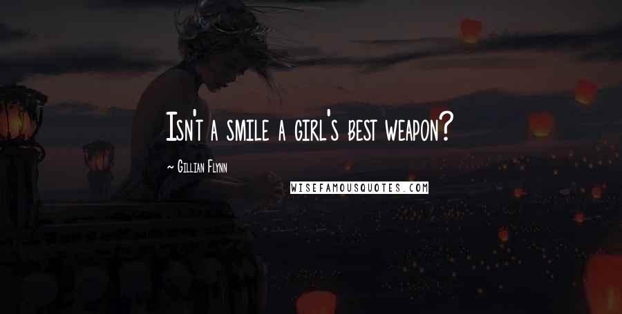 Gillian Flynn Quotes: Isn't a smile a girl's best weapon?