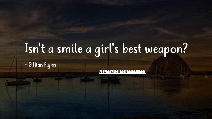 Gillian Flynn Quotes: Isn't a smile a girl's best weapon?