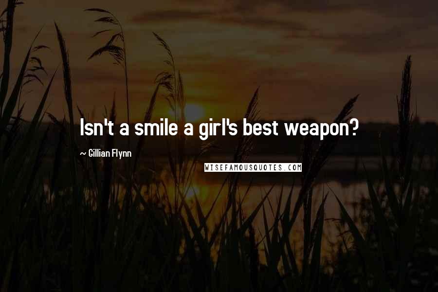 Gillian Flynn Quotes: Isn't a smile a girl's best weapon?