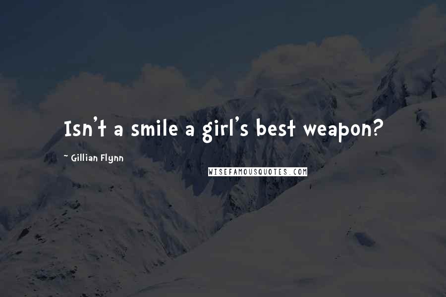 Gillian Flynn Quotes: Isn't a smile a girl's best weapon?