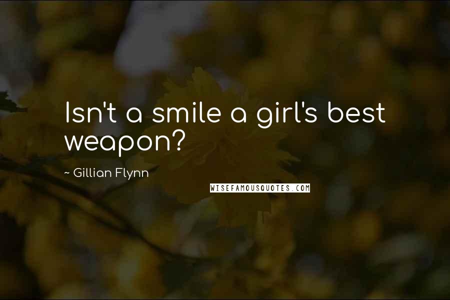 Gillian Flynn Quotes: Isn't a smile a girl's best weapon?