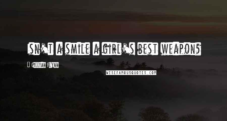 Gillian Flynn Quotes: Isn't a smile a girl's best weapon?