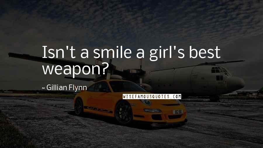 Gillian Flynn Quotes: Isn't a smile a girl's best weapon?