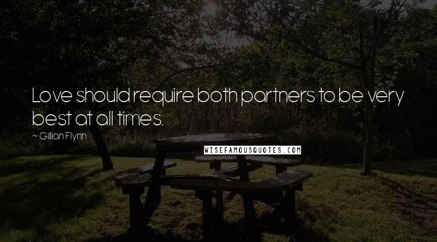 Gillian Flynn Quotes: Love should require both partners to be very best at all times.