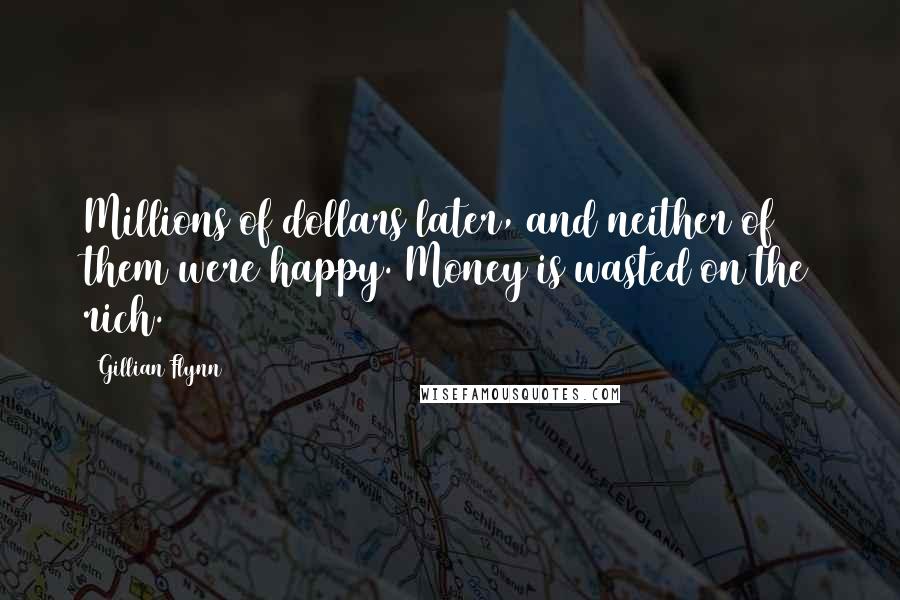 Gillian Flynn Quotes: Millions of dollars later, and neither of them were happy. Money is wasted on the rich.