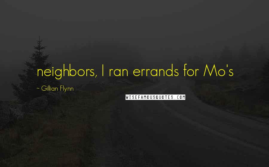 Gillian Flynn Quotes: neighbors, I ran errands for Mo's