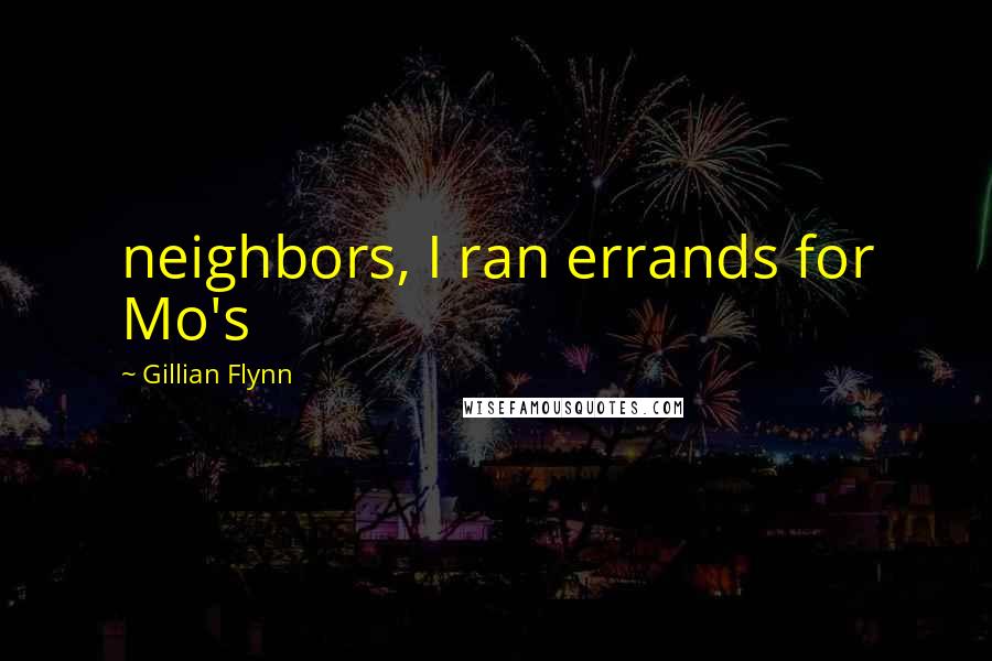 Gillian Flynn Quotes: neighbors, I ran errands for Mo's