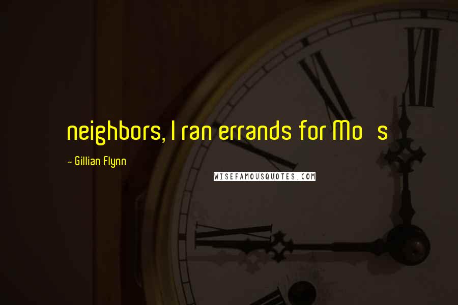 Gillian Flynn Quotes: neighbors, I ran errands for Mo's