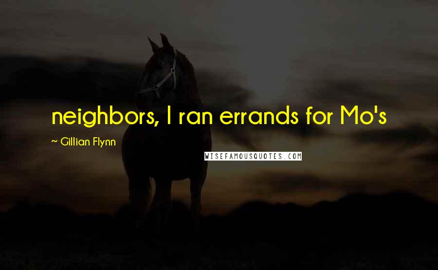 Gillian Flynn Quotes: neighbors, I ran errands for Mo's
