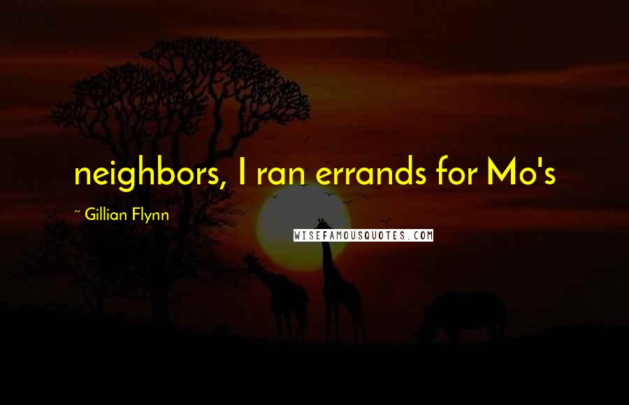 Gillian Flynn Quotes: neighbors, I ran errands for Mo's