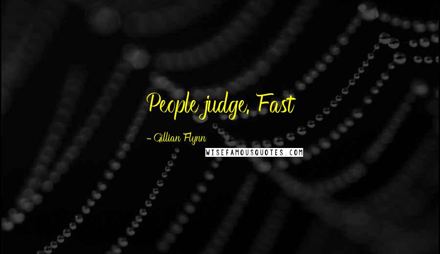 Gillian Flynn Quotes: People judge. Fast