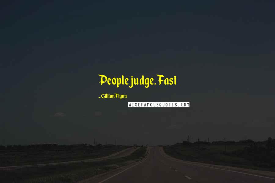 Gillian Flynn Quotes: People judge. Fast