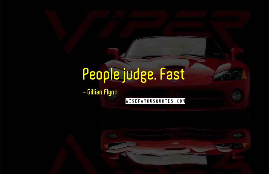 Gillian Flynn Quotes: People judge. Fast