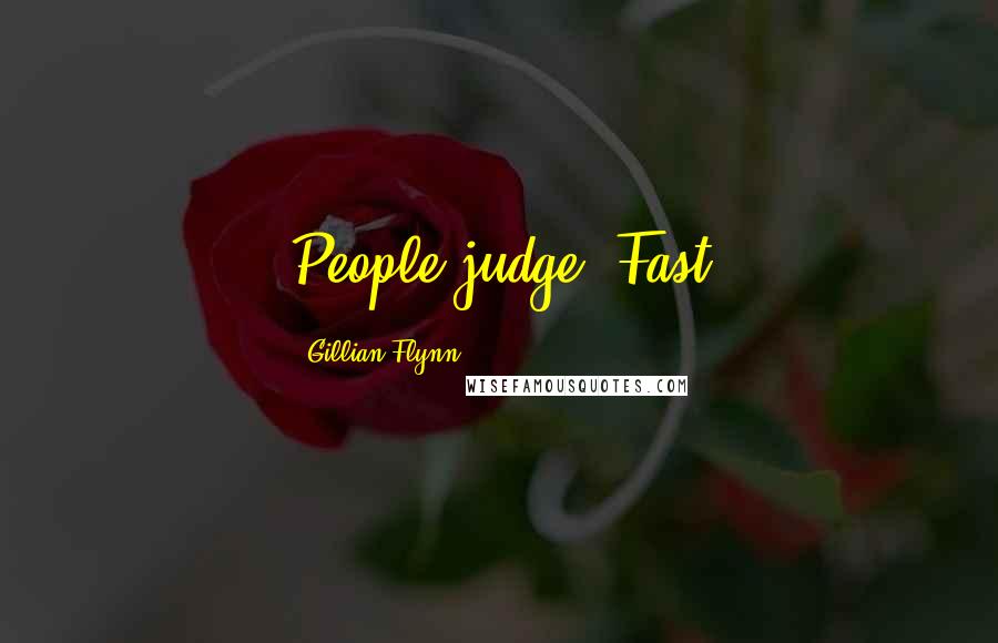Gillian Flynn Quotes: People judge. Fast