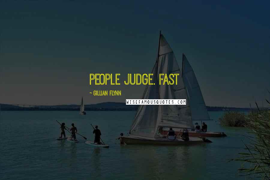 Gillian Flynn Quotes: People judge. Fast