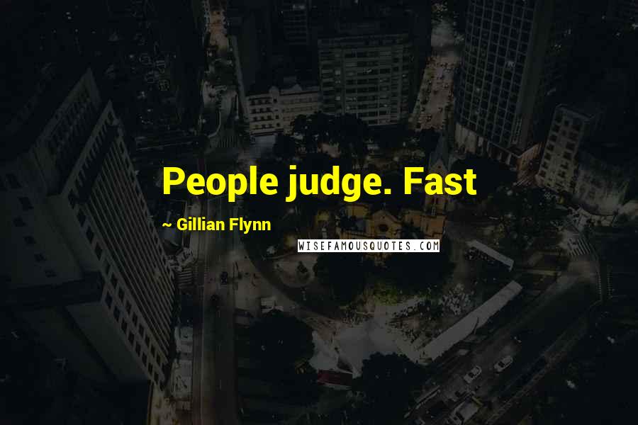 Gillian Flynn Quotes: People judge. Fast