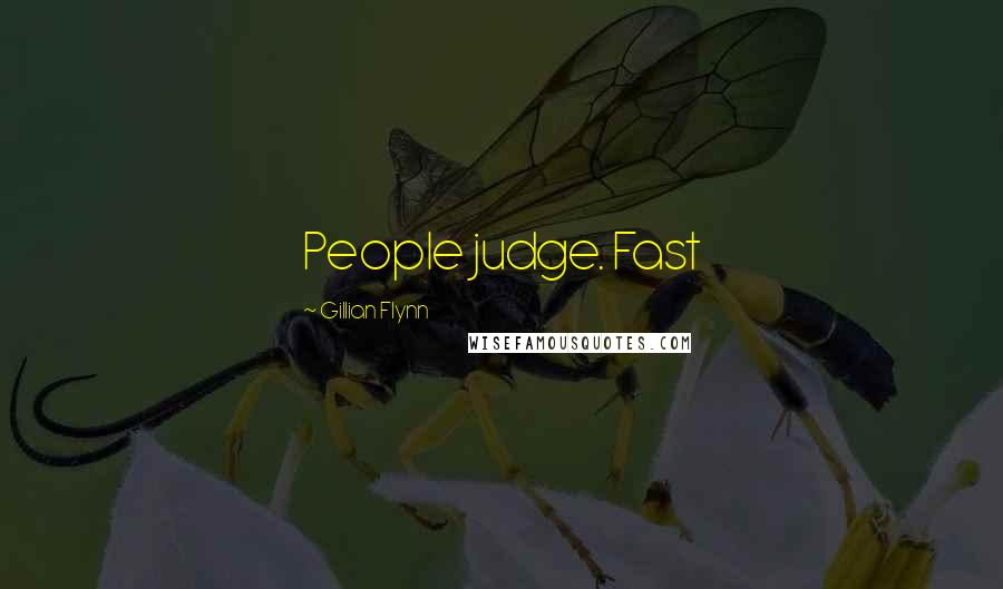Gillian Flynn Quotes: People judge. Fast
