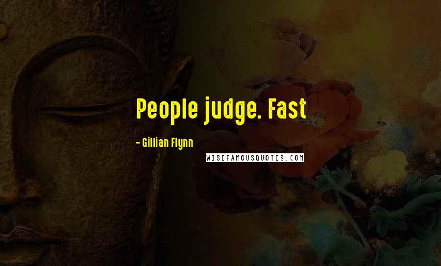 Gillian Flynn Quotes: People judge. Fast