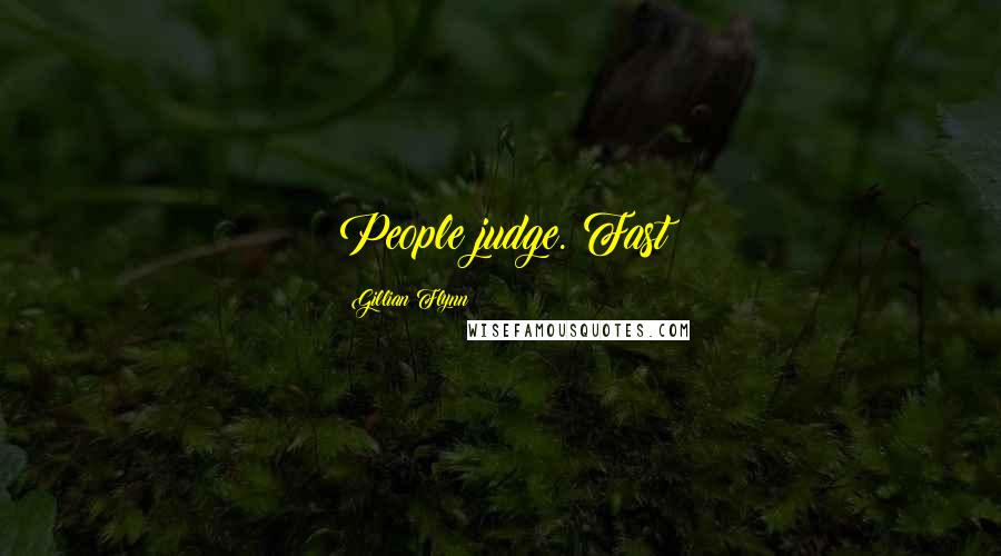 Gillian Flynn Quotes: People judge. Fast